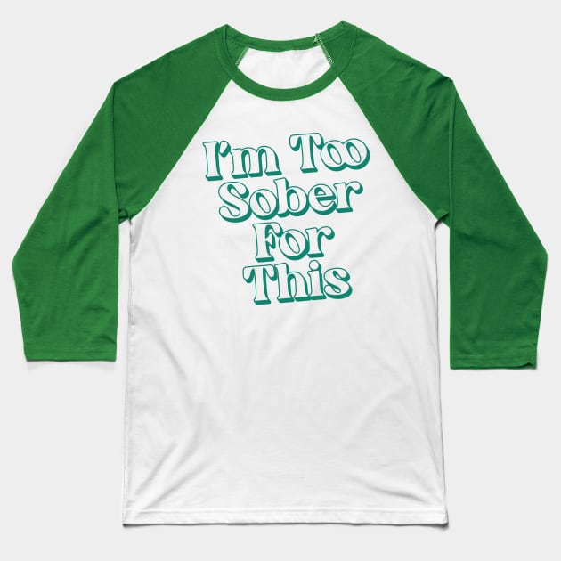 I'm Too Sober For This Baseball T-Shirt by Trendsdk